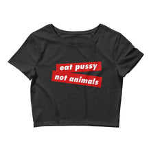 EAT PUSSY NOT ANIMALS - Women’s Crop Tee - Always Hungry Fashion